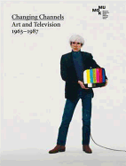 Changing Channels: Art and Television 1963 - 1987 - Holert, Tom, and Joselit, David, and Lee, Pamela