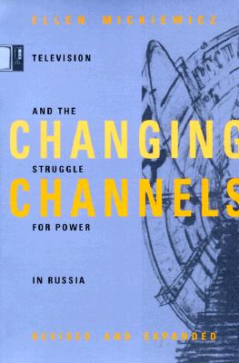 Changing Channels: Television and the Struggle for Power in Russia - Mickiewicz, Ellen