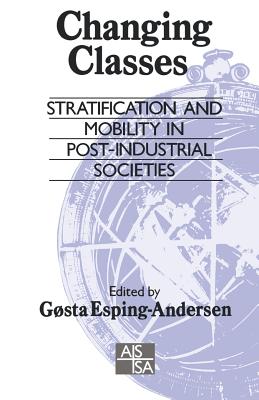 Changing Classes: Stratification and Mobility in Post-Industrial Societies - Esping-Andersen, Gosta (Editor)
