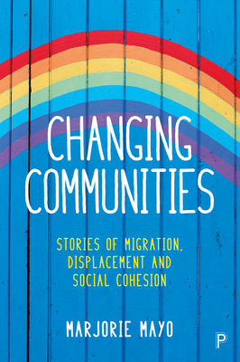 Changing Communities: Stories of Migration, Displacement and Solidarities - Mayo, Marjorie