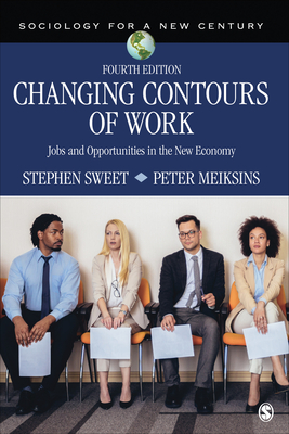 Changing Contours of Work: Jobs and Opportunities in the New Economy - Sweet, Stephen A, and Meiksins, Peter F