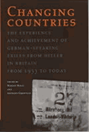 Changing Countries: The Experience and Achievement of German-Speaking Exiles from Hitler in Britain, 1933 to Today