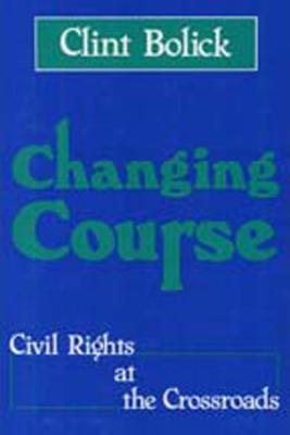 Changing Course: Civil Rights at the Crossroads - Bolick, Clint (Editor)
