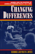 Changing Differences: Women and the Shaping of American Foreign Policy, 1917-1994