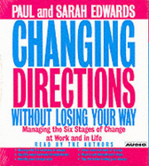Changing Directions Without Losing Your Way: Manging the Six Stages of Change at Work and in Life - Edwards, Paul (Read by), and Edwards, Sarah (Read by)