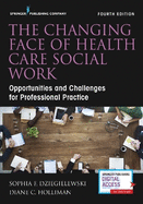 Changing Face of Health Care Social Work, Fourth Edition