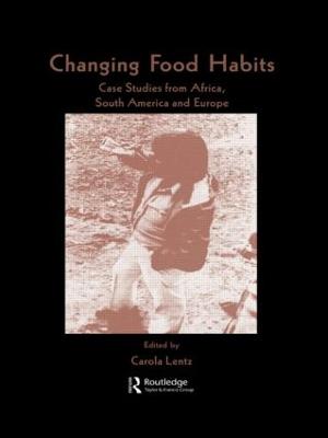 Changing Food Habits: Case Studies from Africa, South America and Europe - Lentz, Carola (Editor)