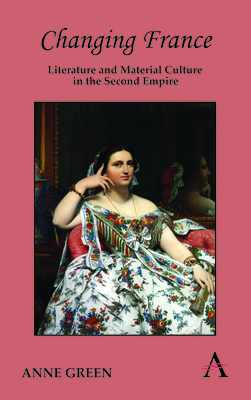 Changing France: Literature and Material Culture in the Second Empire - Green, Anne