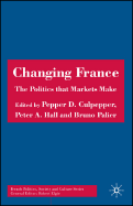 Changing France: The Politics That Markets Make