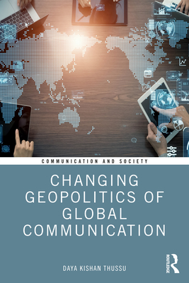 Changing Geopolitics of Global Communication - Thussu, Daya