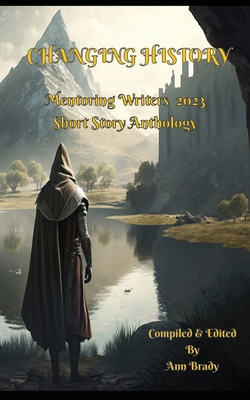 Changing History: Mentoring Writers Short Story Book 2023 - Brady, Ann (Editor)