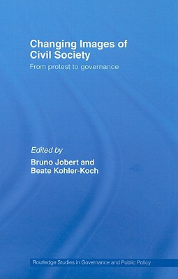 Changing Images of Civil Society: From Protest to Governance - Jobert, Bruno (Editor), and Kohler-Koch, Beate (Editor)