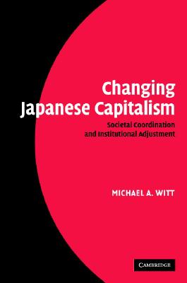 Changing Japanese Capitalism - Witt, Michael A