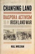 Changing Land: Diaspora Activism and the Irish Land War