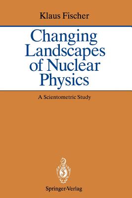 Changing Landscapes of Nuclear Physics: A Scientometric Study on the Social and Cognitive Position of German-Speaking Emigrants Within the Nuclear Physics Community, 1921-1947 - Fischer, Klaus