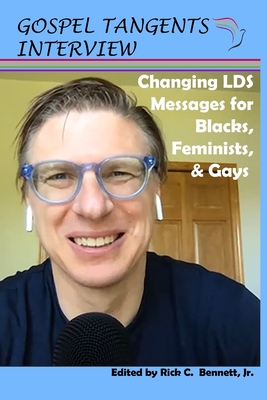 Changing LDS Messages for Blacks, Feminists, & Gays - Bennett, Rick C (Editor), and Petrey, Taylor (Narrator), and Interview, Gospel Tangents