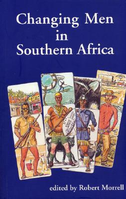 Changing Men in Southern Africa - Morrell, Robert (Editor)