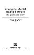 Changing Mental Health Services: The Politics and Policy - Butler, Tom