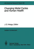 Changing Metal Cycles and Human Health: Report of the Dahlem Workshop on Changing Metal Cycles and Human Health, Berlin 1983, March 20-25