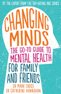 Changing Minds: The go-to Guide to Mental Health for You, Family and Friends