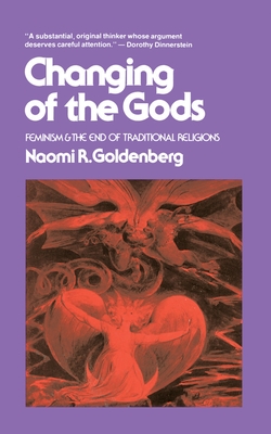 Changing of the Gods: Feminism and the End of Traditional Religions - Goldenberg, Naomi