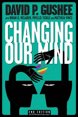 Changing Our Mind, second edition - Gushee, David P, and McLaren, Brian D (Foreword by), and Tickle, Phyllis (Preface by)