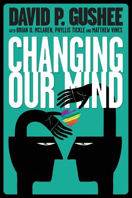 Changing Our Mind - Gushee, David P, and McLaren, Brian D (Foreword by), and Vines, Matthew (Introduction by)