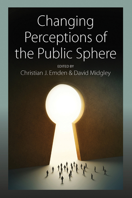 Changing Perceptions of the Public Sphere - Emden, Christian J. (Editor), and Midgley, David (Editor)