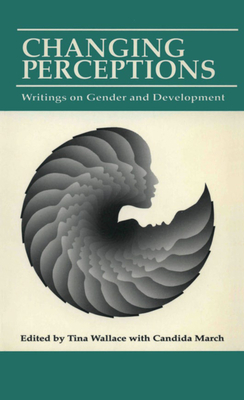 Changing Perceptions: Writings on Gender and Development - Wallace, Tina (Editor), and Marsh, Candida (Editor)