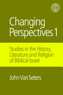 Changing Perspectives 1: Studies in the History, Literature and Religion of Biblical Israel