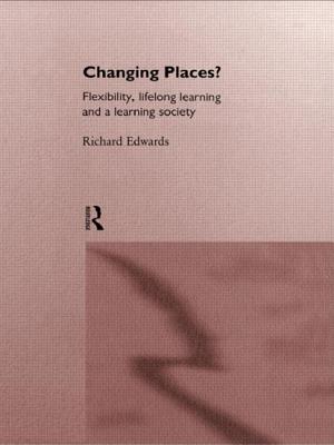 Changing Places?: Flexibility, Lifelong Learning and a Learning Society - Edwards, Richard