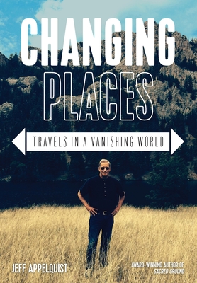 Changing Places: Travels in a Vanishing World - Appelquist, Jeff