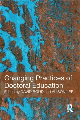 Changing Practices of Doctoral Education - Boud, David (Editor), and Lee, Alison (Editor)