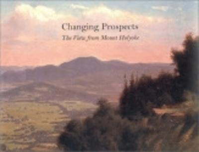 Changing Prospects: The View from Mount Holyoke - Doezema, Marianne, Ms. (Editor), and Benfey, Christopher (Foreword by)