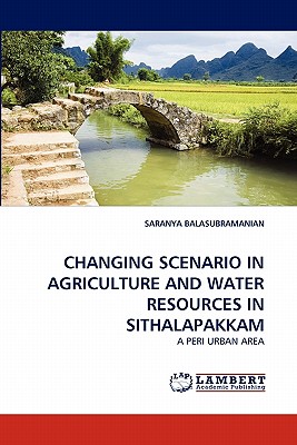 Changing Scenario in Agriculture and Water Resources in Sithalapakkam - Balasubramanian, Saranya