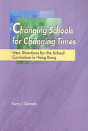 Changing Schools for Changing Times: New Directions for the School Curriculum in Hong Kong
