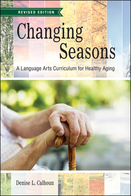 Changing Seasons: A Language Arts Curriculum for Healthy Aging, Revised Edition - Calhoun, Denise L