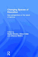 Changing Spaces of Education: New Perspectives on the Nature of Learning