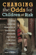 Changing the Odds for Children at Risk: Seven Essential Principles of Educational Programs That Break the Cycle of Poverty