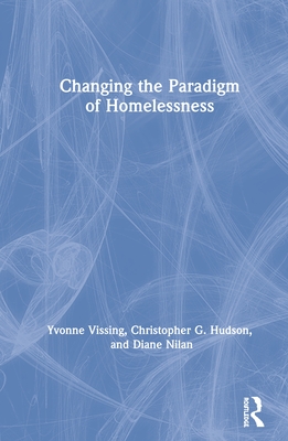 Changing the Paradigm of Homelessness - Vissing, Yvonne, and Nilan, Diane, and Hudson, Christopher