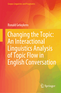 Changing the Topic: An Interactional Linguistics Analysis of Topic Flow in English Conversation