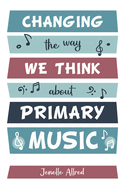 Changing the Way We Think about Primary Music