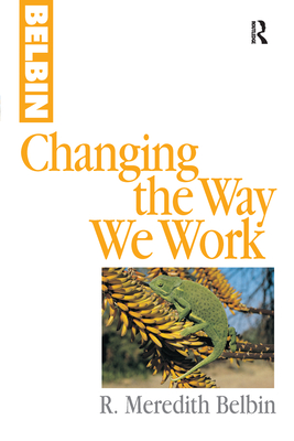 Changing the Way We Work - Belbin, R Meredith