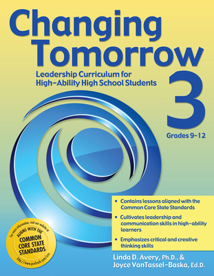 Changing Tomorrow 3: Leadership Curriculum for High-Ability High School Students (Grades 9-12) - Avery, Linda D, and Vantassel-Baska, Joyce