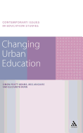 Changing Urban Education. Simon Pratt-Adams, Meg Maguire, Elizabeth Burn