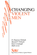 Changing Violent Men - Dobash, Rebecca Emerson, and Dobash, Russell P, and Cavanagh, Kate