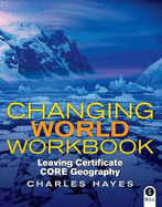 Changing World Workbook: Leaving Certificate Core Geography