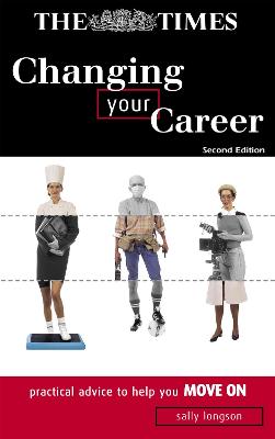Changing Your Career: Practical Advice to Help You Move on - Longson, Sally