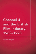 Channel 4 and the British Film Industry, 1982-1998