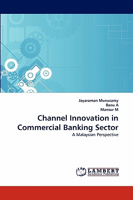 Channel Innovation in Commercial Banking Sector - Munusamy, Jayaraman, and A, Banu, and M, Mansur